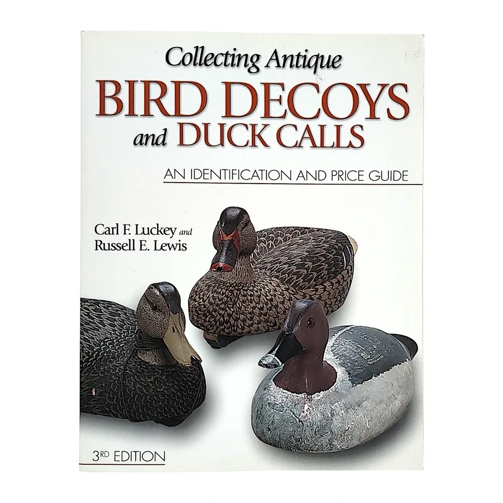 Collecting Antique Bird Decoys and Duck Calls by C. F. Luckey & R. E. Lewis